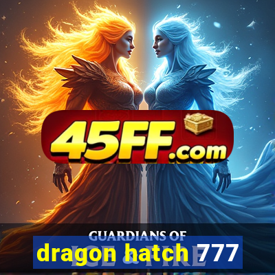 dragon hatch 777
